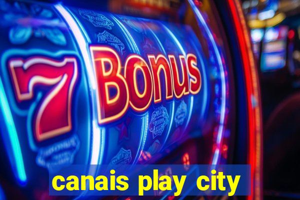 canais play city